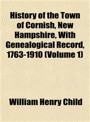History of the Town of Cornish, New Hampshire, With Genealogical Record, 1763-1910 (Volume 1),1152963384,9781152963382
