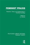 Feminist Praxis Research, Theory and Epistemology in Feminist Sociology 1st Edition,0415635136,9780415635134