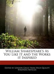 William Shakespeare's as You Like It and the Works It Inspired,1270849751,9781270849759