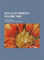 Idylls of Greece (Volume 1908); (First Series),1154358453,9781154358452