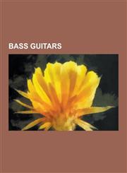 Bass Guitars Bass Guitar Manufacturing Companies, Bass Guitarists, Electric Bass Guitars, List of Bass Guitarists, Emir Kusturica,,1230605835,9781230605838