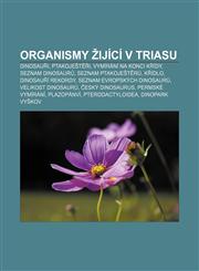 Organismy žijící v triasu Dinosauři, Ptakoještěři, Vymírání na konci křídy, Seznam dinosaurů, Seznam ptakoještěrů, Křídlo, Dinosauří rekordy,1232874019,9781232874010