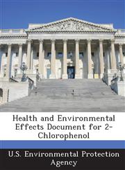 Health and Environmental Effects Document for 2-Chlorophenol,1288956606,9781288956609