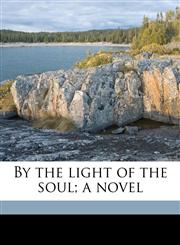 By the light of the soul; a novel,1177527022,9781177527026
