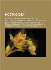 Noctuoidea Arctiidae, Lymantriidae, Noctuidae, Nolidae, Notodontidae, Thaumetopoeidae, Gypsy moth, List of arctiid genera: A-M,1234575302,9781234575304