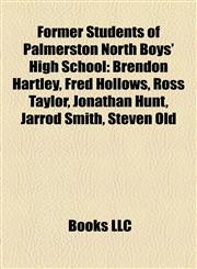 Former Students of Palmerston North Boys' High School Brendon Hartley, Fred Hollows, Ross Taylor, Jonathan Hunt, Jarrod Smith, Steven Old,1155446380,9781155446387