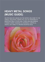 Heavy metal songs (Music Guide) Helter Skelter, Smoke on the Water, Welcome to the Jungle, Isolation, Cherry Pie, Cult of Personality, Indestructible, Stupid Girl, Poem, New Millennium Cyanide Christ, Runaway, El Regreso,1156492300,9781156492307