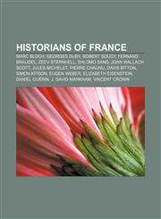 Historians of France Marc Bloch, Georges Duby, Robert Soucy, Fernand Braudel, Zeev Sternhell, Shlomo Sand, Joan Wallach Scott, Jules Michelet,1156841119,9781156841112