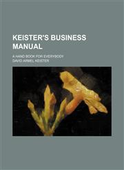 Keister's Business Manual; A Hand Book for Everybody,1150774878,9781150774874