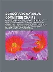 Democratic National Committee chairs Howard Dean, Chris Dodd, Henry M. Jackson, Tim Kaine, Terry McAuliffe, Ed Rendell, Cordell Hull,1155527305,9781155527307