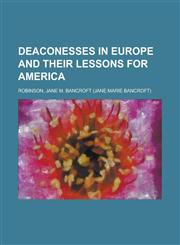 Deaconesses in Europe and Their Lessons for America,1153756420,9781153756426