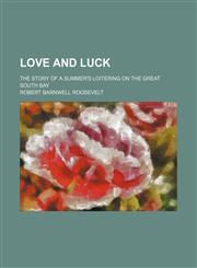 Love and Luck; The Story of a Summer's Loitering on the Great South Bay,1154179184,9781154179187