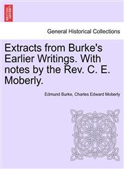 Extracts from Burke's Earlier Writings. With notes by the Rev. C. E. Moberly.,1241151393,9781241151393
