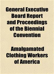 General Executive Board Report and Proceedings of the Biennial Convention,1152260308,9781152260306