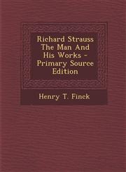 Richard Strauss the Man and His Works - Primary Source Edition,1293661910,9781293661918
