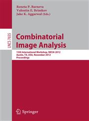 Combinatorial Image Analysis 15th International Workshop, Iwcia 2012, Austin, TX, USA, November 28-30, 2012, Proceedings,3642347312,9783642347313
