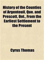 History of the Counties of Argenteuil, Que. and Prescott, Ont., From the Earliest Settlement to the Present,1152299883,9781152299887