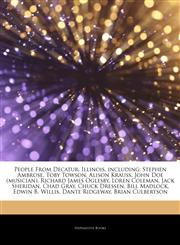 Articles On People From Decatur, Illinois, including Stephen Ambrose, Toby Towson, Alison Krauss, John Doe (musician), Richard James Oglesby, Loren Coleman, Jack Sheridan, Chad Gray, Chuck Dressen, Bill Madlock, Edwin B. Willis,1242339353,9781242339356