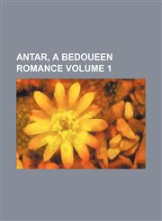 Antar, a Bedoueen romance Volume 1,115427635X,9781154276350