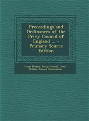 Proceedings and Ordinances of the Privy Council of England ... - Primary Source Edition,1293540153,9781293540152
