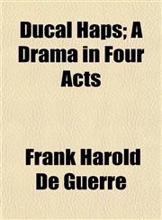 Ducal Haps; A Drama in Four Acts,1152756087,9781152756083