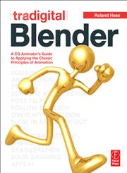 Tradigital Blender A CG Animator's Guide to Applying the Classical Principles of Animation,0240817575,9780240817576