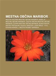 Mestna občina Maribor Mestni svetniki Mestne občine Maribor, Naselja Mestne občine Maribor, Častni občani Mestne občine Maribor,1233011693,9781233011698