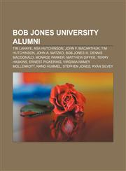Bob Jones University alumni Tim LaHaye, Asa Hutchinson, John F. MacArthur, Tim Hutchinson, John A. Matzko, Bob Jones III, Dennis MacDonald,115532658X,9781155326580