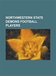 Northwestern State Demons Football Players Al Dodd, Al Edwards (American Football), Bobby Hebert, Chad Johnson (Cornerback), Charlie Hennigan, Charli,1156101360,9781156101360