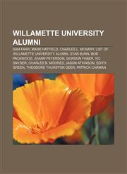 Willamette University alumni Sam Farr, Mark Hatfield, Charles L. McNary, List of Willamette University alumni, Stan Bunn, Bob Packwood,1156660181,9781156660188