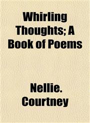 Whirling Thoughts; A Book of Poems,1155113969,9781155113968
