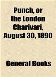 Punch, or the London Charivari, August 30, 1890,1153680246,9781153680240