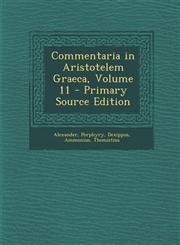 Commentaria in Aristotelem Graeca, Volume 11 - Primary Source Edition,1295764350,9781295764358