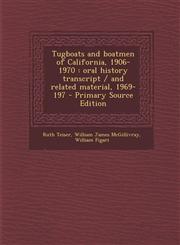 Tugboats and boatmen of California, 1906-1970 oral history transcript / and related material, 1969-197 - Primary Source Edition,1295881004,9781295881000