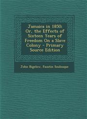 Jamaica in 1850; Or, the Effects of Sixteen Years of Freedom on a Slave Colony - Primary Source Edition,1287545823,9781287545828