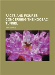 Facts and figures concerning the Hoosac tunnel,1459073177,9781459073173