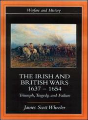 The Irish and British Wars: Triumph, Tragedy, and Failure (Warfare and History),0415221323,9780415221320