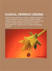 Euskal Herriko zinema Donostiako Zinemaldia, Euskal Herriko aktoreak, Euskal Herriko filmak, Euskal Herriko zinema argazkilariak,1233338943,9781233338948