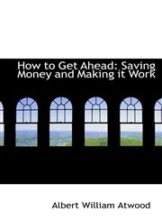 How to Get Ahead Saving Money and Making it Work,1113121351,9781113121356