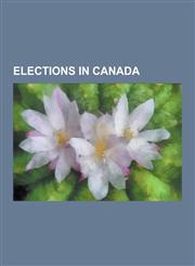 Elections in Canada Timeline of Canadian Elections, Women in Canadian Politics, National Register of Electors, Electronic Voting in Canada,1230567038,9781230567037