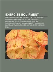 Exercise equipment Indoor rower, Balance board, Galileo, Treadmill with Vibration Isolation System, Grippers, Pedometer, Bowflex, Pole dance,1156771005,9781156771006
