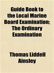 Guide Book to the Local Marine Board Examination; The Ordinary Examination,1154721183,9781154721188