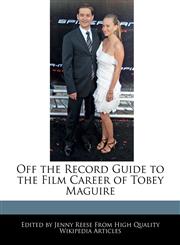 Off the Record Guide to the Film Career of Tobey Maguire,1241000530,9781241000530