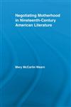 Negotiating Motherhood in Nineteenth-Century American Literature,0415541808,9780415541800