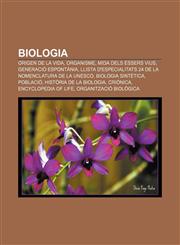 Biologia Origen de la vida, Organisme, Mida dels éssers vius, Generació espontània, Llista d'especialitats 24 de la Nomenclatura de la UNESCO,1232710628,9781232710622