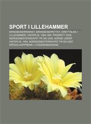 Sport i Lillehammer Birkebeinerrennet, Birkebeinerrittet, Idrettslag i Lillehammer, Vinter-OL 1994, NM i friidrett 2009,1232814946,9781232814948