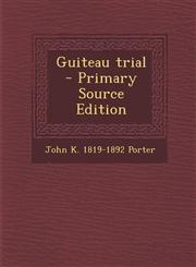 Guiteau Trial - Primary Source Edition,1294635905,9781294635901