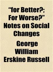 "for Better?; For Worse?" Notes on Social Changes,1152657666,9781152657663