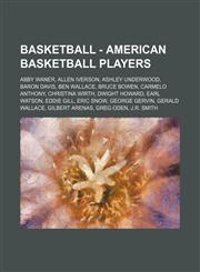 Basketball - American basketball players Abby Waner, Allen Iverson, Ashley Underwood, Baron Davis, Ben Wallace, Bruce Bowen, Carmelo Anthony, Christina Wirth, Dwight Howard, Earl Watson, Eddie Gill, Eric Snow, George Gervin, Gerald Wallace, Gilbert Arena,1234774909,9781234774905