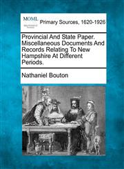 Provincial And State Paper. Miscellaneous Documents And Records Relating To New Hampshire At Different Periods.,127709165X,9781277091656